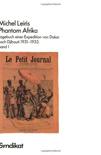 Phantom Afrika. Tagebuch einer Expedition von Dakar nach Djibouti 1931 - 1933 Band 1 (Ethnologische Schriften III)