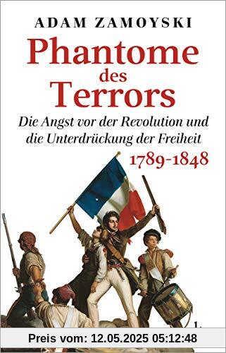 Phantome des Terrors: Die Angst vor der Revolution und die Unterdrückung der Freiheit, 1789-1848