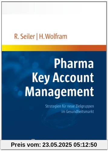 Pharma Key Account Management: Strategien für neue Zielgruppen im Gesundheitsmarkt Pharma Key Account Management: Strategien für neue Zielgruppen im Gesundheitsmarkt