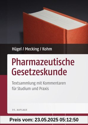 Pharmazeutische Gesetzeskunde: Textsammlung mit Erläuterungen für Studium und Praxis