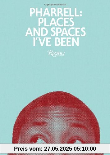 Pharrell: Places and Spaces I've Been: Places & Spaces I've Been