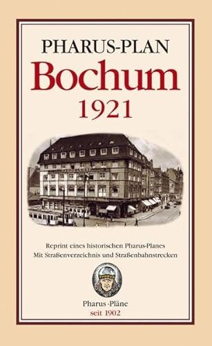Pharus-Plan Bochum 1921: Reprint eines historischen Pharus-Planes. Mit einem Straßenverzeichnis und Straßenbahnstrecken. Pharus-Plan Bochum 1921: Reprint eines historischen Pharus-Planes. Mit einem Straßenverzeichnis und Straßenbahnstrecken.