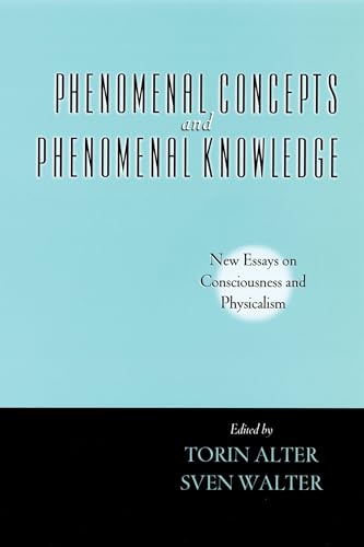Phenomenal Concepts And Phenomenal Knowledge: New Essays on Consciousness and Physicalism (Philosophy of Mind) (Philosophy of Mind Series)
