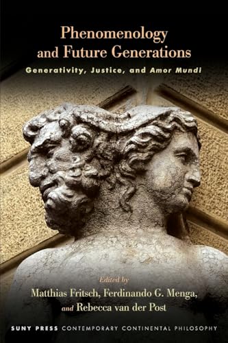 Phenomenology and Future Generations: Generativity, Justice, and Amor Mundi (Suny Contemporary Continental Philosophy) von SUNY Press