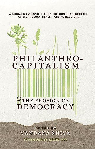 Philanthrocapitalism and the Erosion of Democracy: A Global Citizens Report on the Corporate Control of Technology, Health, and Agriculture von Synergetic Press