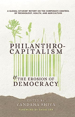 Philanthrocapitalism and the Erosion of Democracy: A Global Citizens Report on the Corporate Control of Technology, Health, and Agriculture Philanthrocapitalism and the Erosion of Democracy: A Global Citizens Report on the Corporate Control of Technology, Health, and Agriculture von Synergetic Press