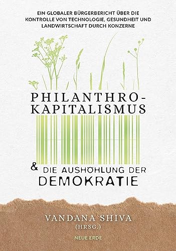 Philanthrokapitalismus und die Aushöhlung der Demokratie: Ein globaler Bürgerbericht über die Kontrolle von Technologie, Gesundheit und Landwirtschaft durch Konzerne von Neue Erde