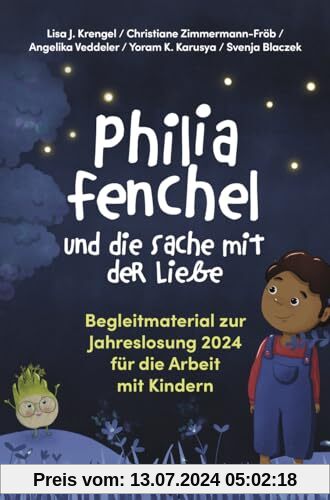 Philia Fenchel und die Sache mit der Liebe: Begleitmaterial zur Jahreslosung 2024 für die Arbeit mit Kindern