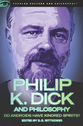 Philip K. Dick and Philosophy: Do Androids Have Kindred Spirits? (Popular Culture and Philosophy, 63, Band 63) von Open Court