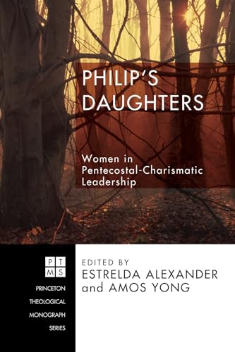 Philip's Daughters: Women in Pentecostal-Charismatic Leadership (Princeton Theological Monograph, Band 104) von Pickwick Publications