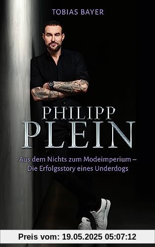 Philipp Plein: Aus dem Nichts zum Modeimperium. Die Erfolgsstory eines Underdogs Philipp Plein: Aus dem Nichts zum Modeimperium. Die Erfolgsstory eines Underdogs
