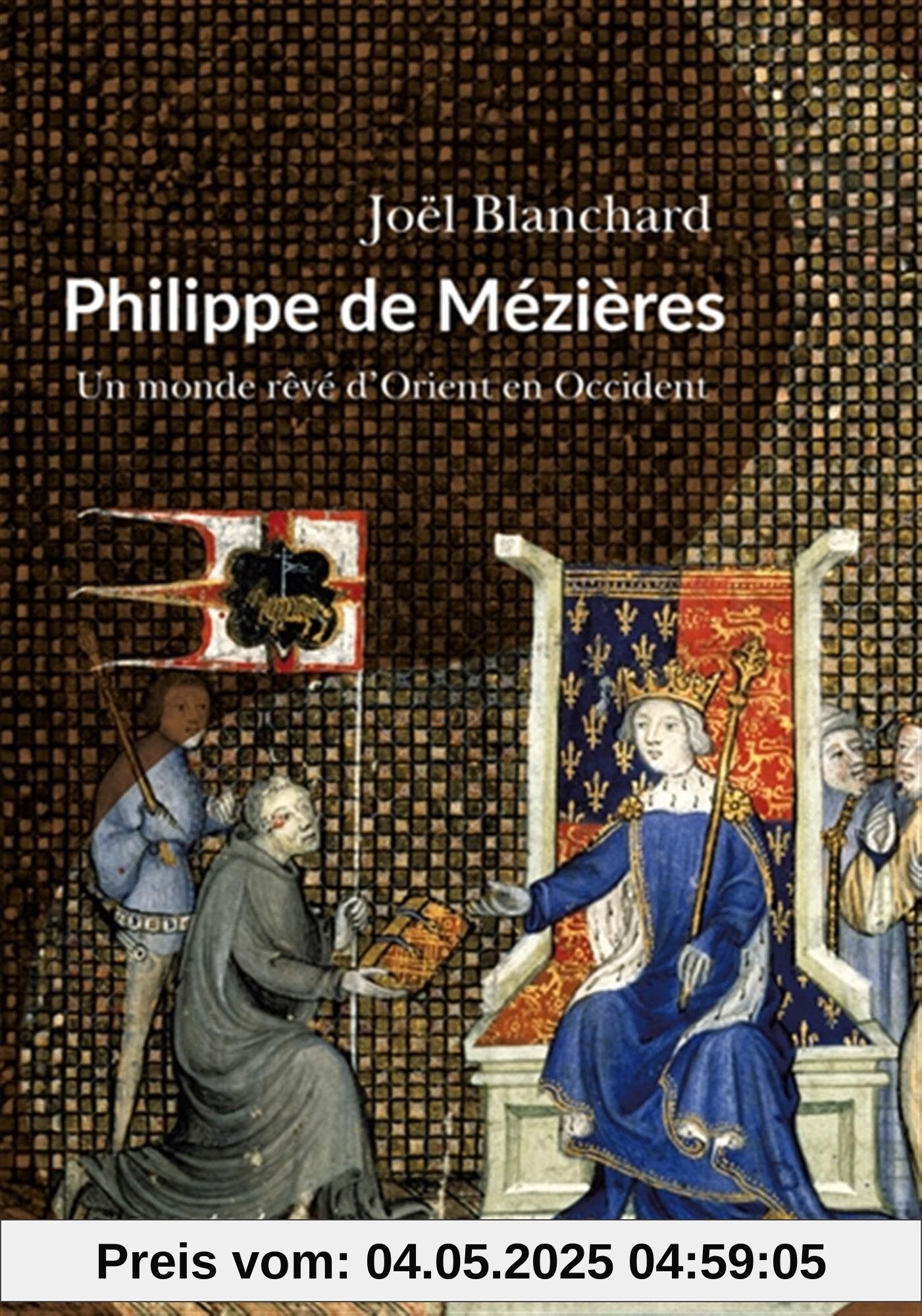 Philippe de Mézières: Un monde rêvé d'Orient en Occident Philippe de Mézières: Un monde rêvé d'Orient en Occident