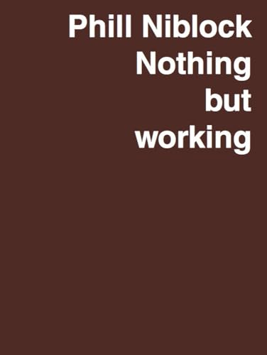 Phill Niblock. Nothing but working A Retrospective von KÖNIG, WALTHER