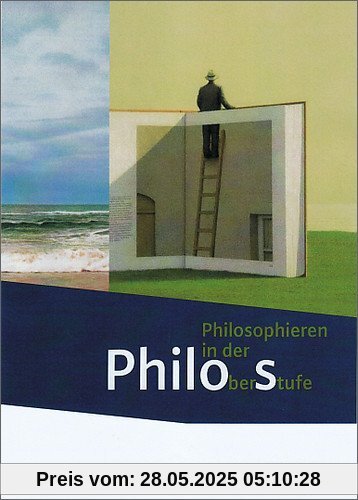 Philos - Philosophieren in der Oberstufe - Stammausgabe: Schülerband Philos - Philosophieren in der Oberstufe - Stammausgabe: Schülerband