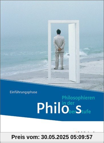 Philos - Philosophieren in der Oberstufe in Nordrhein-Westfalen u.a. - Neubearbeitung: Schülerband 1: Einführungsphase