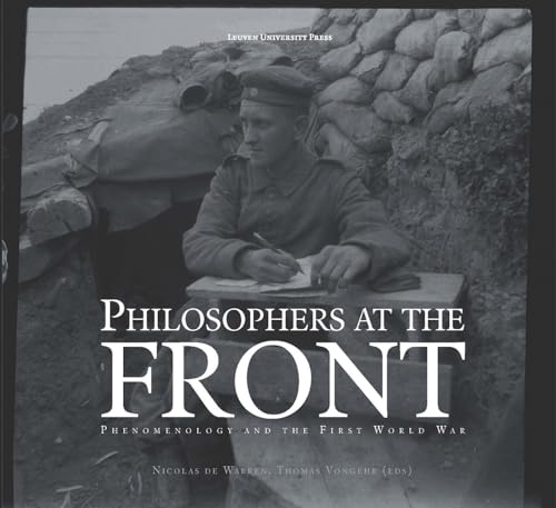 Philosophers at the Front: Phenomenology and the First World War von Leuven University Press