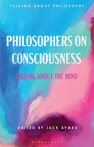 Philosophers on Consciousness: Talking about the Mind (Talking about Philosophy)