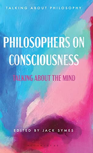 Philosophers on Consciousness: Talking about the Mind (Talking about Philosophy)