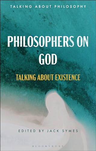 Philosophers on God: Talking about Existence (Talking about Philosophy) von Bloomsbury Academic