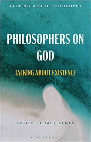 Philosophers on God: Talking about Existence (Talking about Philosophy) von Bloomsbury Academic