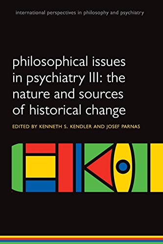 Philosophical issues in psychiatry Iii: The Nature And Sources Of Historical Change (International Perspectives In Philosophy And Psychiatry)