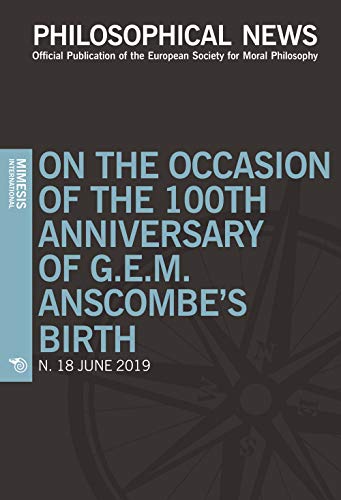 Philosophical news. On the occasion of the 100th anniversary of G.E.M. Anscombe's birth (2019) (Vol. 18) von Mimesis International