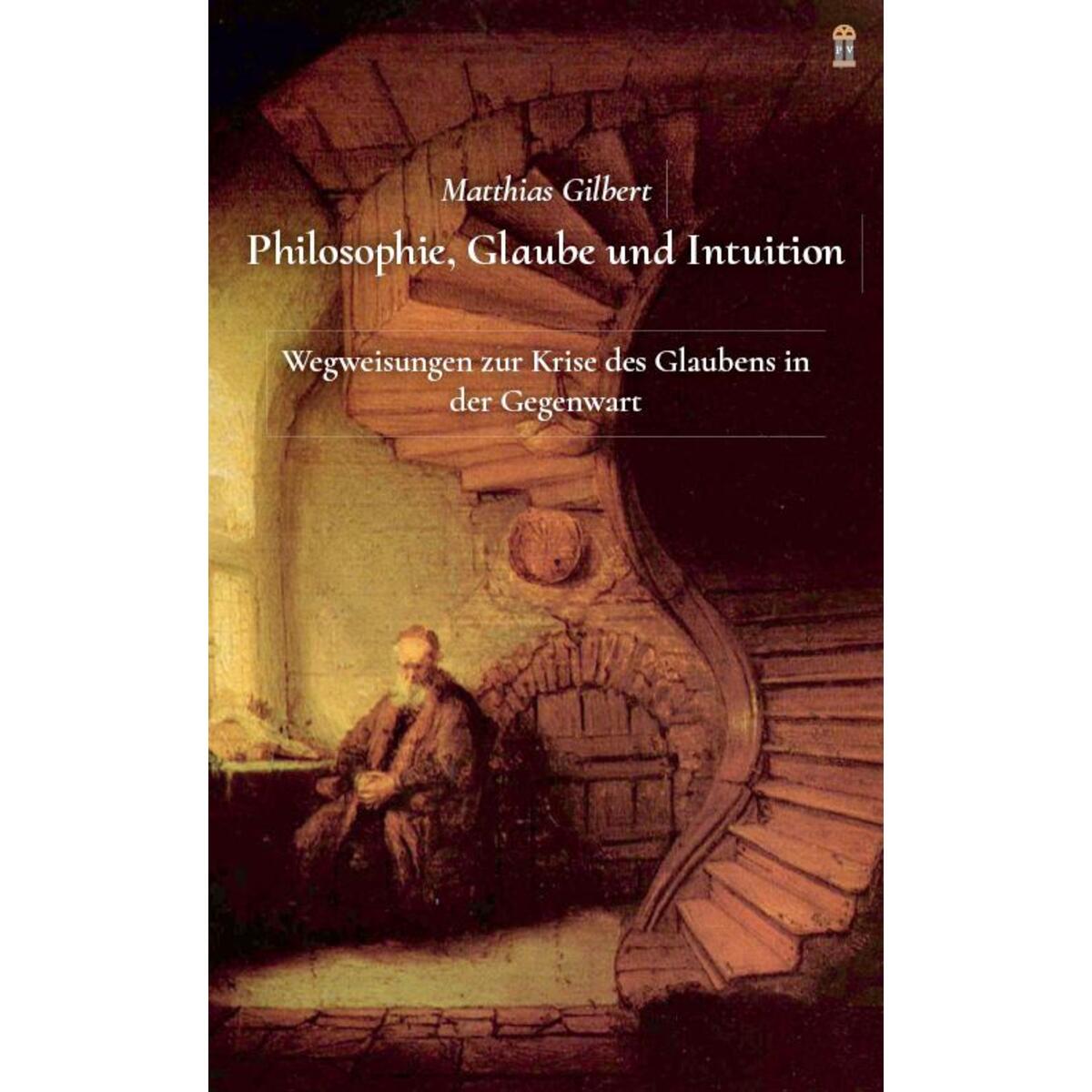 Philosophie, Glaube und Intuition Philosophie, Glaube und Intuition von Patrimonium Aachen