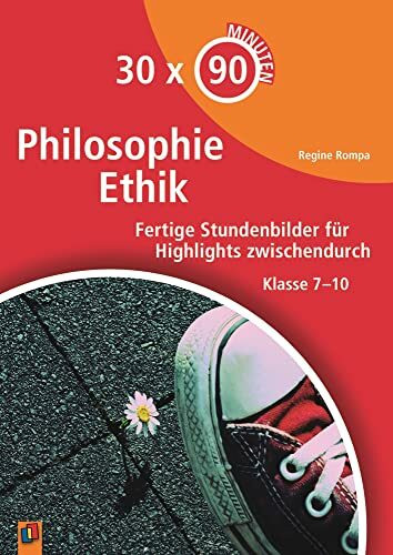 Philosophie/Ethik: Fertige Stundenbilder für Highlights zwischendurch – Klasse 7-10 (30 x 90 M...