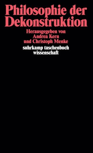 Philosophie der Dekonstruktion: Zum Verhältnis von Normativität und Praxis (suhrkamp taschenbuch wissenschaft)