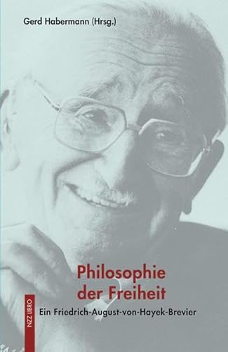 Philosophie der Freiheit: Ein Friedrich-August-von-Hayek-Brevier (Meisterdenker der Freiheitsphilosophie)