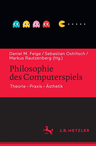 Philosophie des Computerspiels: Theorie – Praxis – Ästhetik