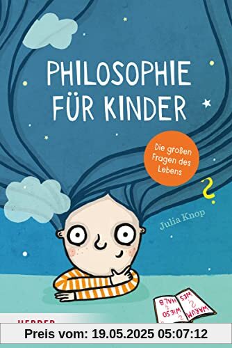 Philosophie für Kinder: Die großen Fragen des Lebens