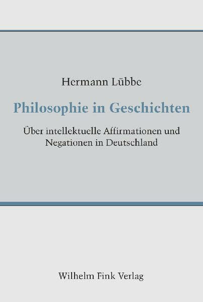 Philosophie in Geschichten. �ber intellektuelle Affirmationen und Negationen in Deutschland