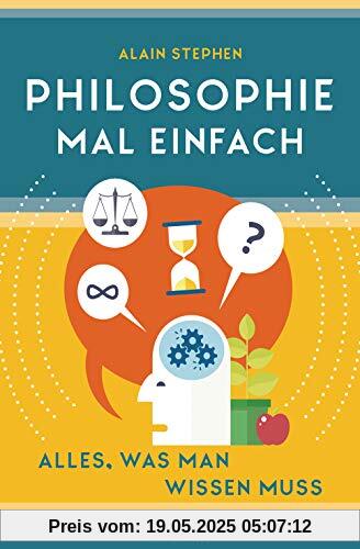 Philosophie mal einfach (für Einsteiger, Anfänger und Studierende)