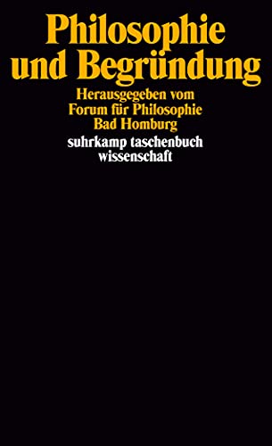 Philosophie und Begründung: Herausgegeben vom Forum für Philosophie, Bad Homburg. Wolfgang R. Köhler, Wolfgang Kuhlmann und Peter Rohs (suhrkamp taschenbuch wissenschaft)