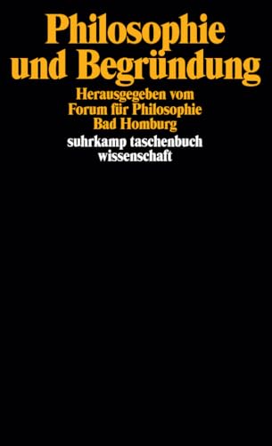 Philosophie und Begründung: Herausgegeben vom Forum für Philosophie, Bad Homburg. Wolfgang R. Köhler, Wolfgang Kuhlmann und Peter Rohs (suhrkamp taschenbuch wissenschaft)