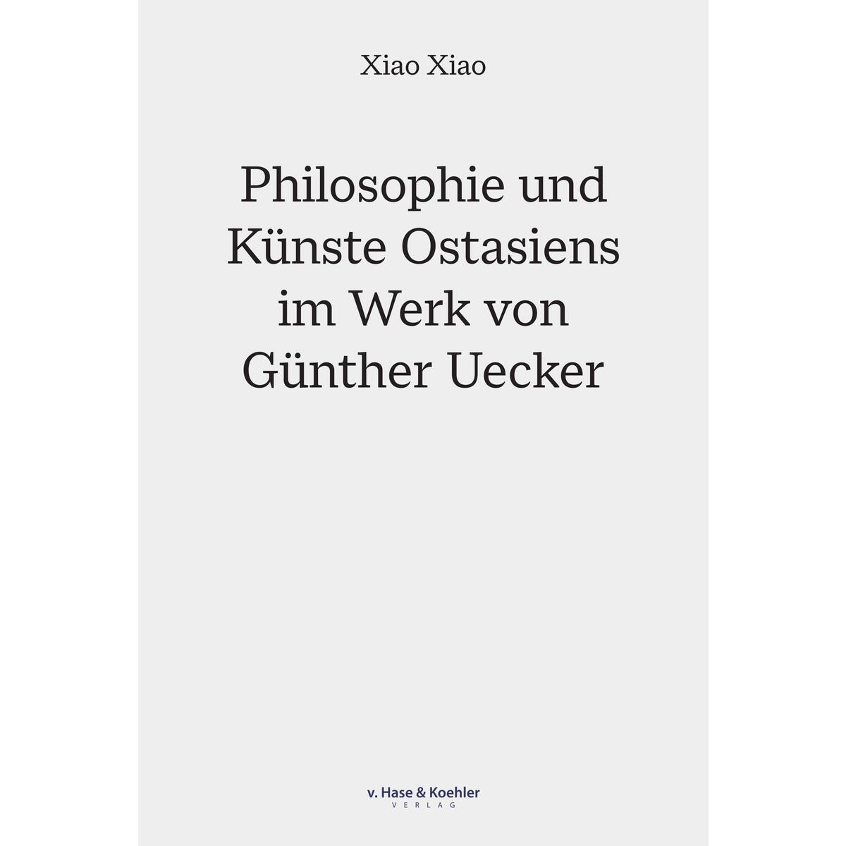 Philosophie und Künste Ostasiens im Werk von Günther Uecker Philosophie und Künste Ostasiens im Werk von Günther Uecker von Hase v.+Koehler Verlag
