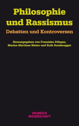 Philosophie und Rassismus: Debatten und Kontroversen Philosophie und Rassismus: Debatten und Kontroversen von Velbrück Wissenschaft