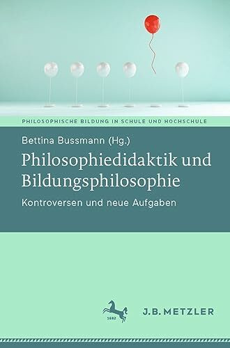 Philosophiedidaktik und Bildungsphilosophie: Kontroversen und neue Aufgaben (Philosophische Bi...