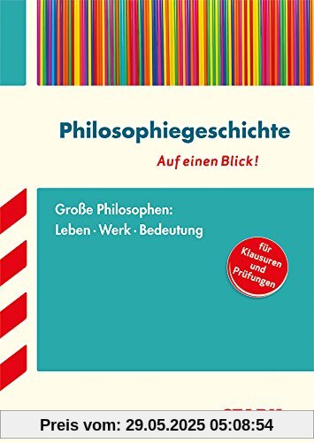 Philosophiegeschichte - auf einen Blick! Große Philosophen: Leben, Werk, Bedeutung