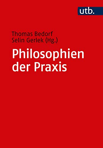 Philosophien der Praxis: Ein Handbuch von UTB GmbH