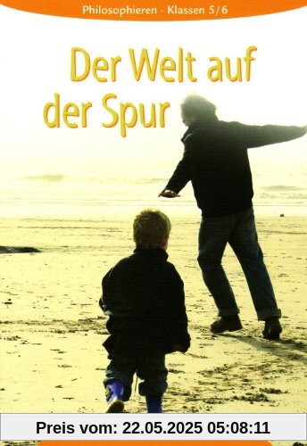 Philosophieren - Landesausgabe Mecklenburg-Vorpommern, Schleswig-Holstein, Bremen: Der Welt auf der Spur 5 / 6. Lehrbuch. Mecklenburg-Vorpommern, Bremen, Schleswig-Holstein Philosophieren - Landesausgabe Mecklenburg-Vorpommern, Schleswig-Holstein, Bremen: Der Welt auf der Spur 5 / 6. Lehrbuch. Mecklenburg-Vorpommern, Bremen, Schleswig-Holstein