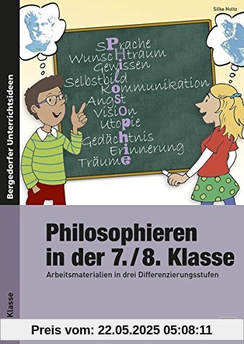 Philosophieren in der 7./8. Klasse: Arbeitsmaterialien in drei Differenzierungsstufen Philosophieren in der 7./8. Klasse: Arbeitsmaterialien in drei Differenzierungsstufen
