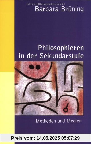 Philosophieren in der Sekundarstufe: Methoden und Medien (Beltz Praxis)