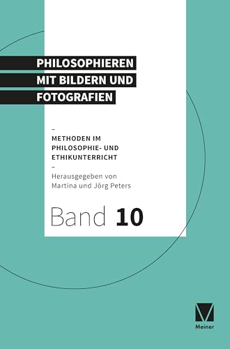 Philosophieren mit Bildern und Fotografien (Methoden im Philosophie- und Ethikunterricht) von Meiner Felix Verlag GmbH