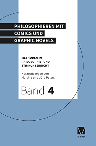 Philosophieren mit Comics und Graphic Novels: Methoden für den Philosophie- und Ethikunterricht (Methoden im Philosophie- und Ethikunterricht) von Meiner