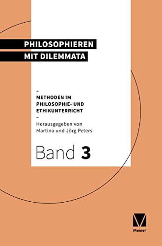 Philosophieren mit Dilemmata: Methoden im Philosophie- und Ethikunterricht Philosophieren mit Dilemmata: Methoden im Philosophie- und Ethikunterricht von Meiner Felix Verlag GmbH