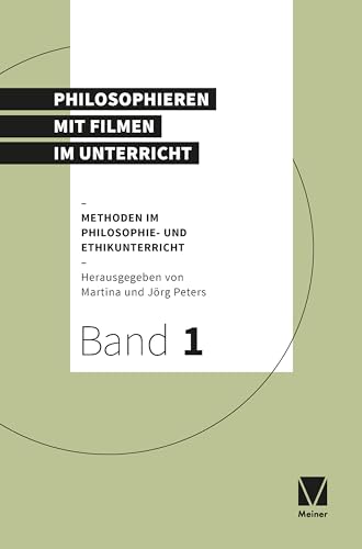 Philosophieren mit Filmen im Unterricht (Methoden im Philosophie- und Ethikunterricht) von Meiner, F