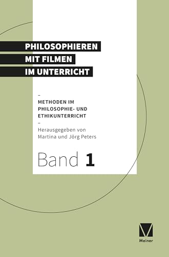 Philosophieren mit Filmen im Unterricht (Methoden im Philosophie- und Ethikunterricht)