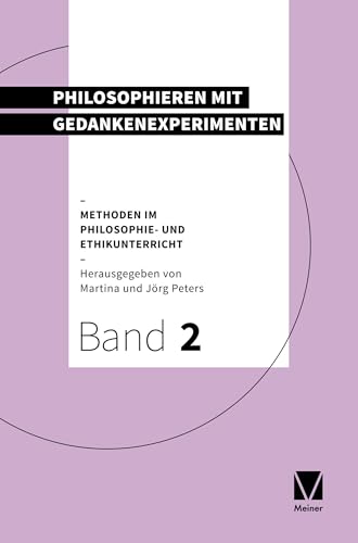 Philosophieren mit Gedankenexperimenten (Methoden im Philosophie- und Ethikunterricht) von Meiner, F